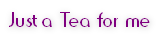 Just a Tea for me