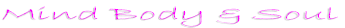 Mind Body & Soul