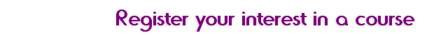 																Register your interest in a course